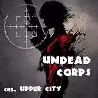 undead_corps_-_ch2_upper_city Ойындар